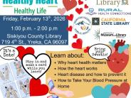 Healthy Heart Healthy Life Learn about heart health at the Yreka Library February 13 from 1 to 2 P M 