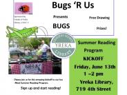 Yreka Library Summer Reading Kick off with Bugs R Us June 13 from 1 to 2 P M
