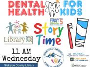 Dental Health for Kids with Siskiyou Public Health at the Yreka Library First 5 Play Group Wednesday February 4th at 11 A M 