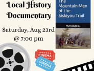 Mountain Men of the Siskiyou Trail Local History Documentary Saturday August 23 at Mount shata library 7 p m 
