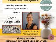 Fall flower arranging with the County Librarian november 1 at 1 P M at the Yreka Library 