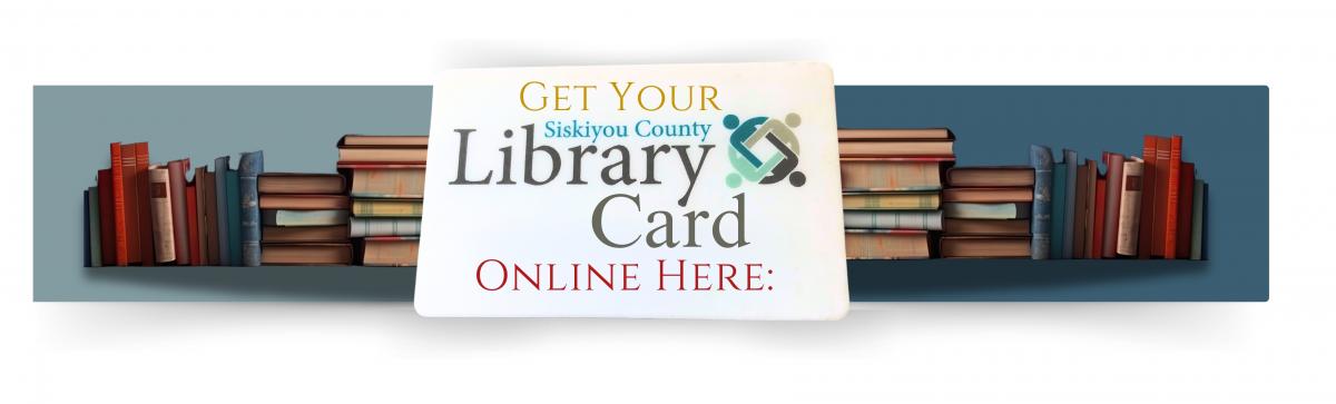 A Library card image with wording that says get your siskiyou county library card online here with books as a bottom border