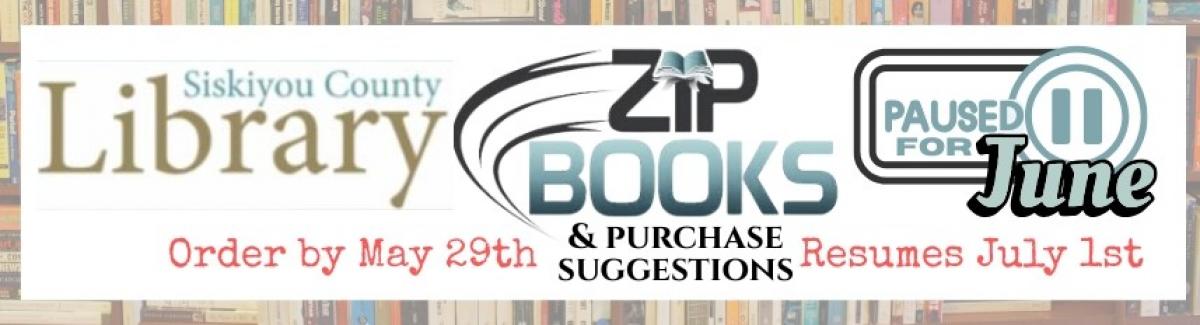 Purchase suggestions and Zip Book Requests are paused for June Submit requests by May 29 Program resumes July 1